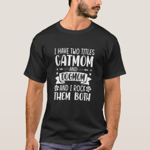 Camiseta As Mulheres Tenho Dois Títulos De Catmama E Dogmam