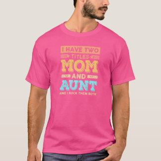 Camiseta As mulheres tenho dois títulos, mãe e tia mãe.