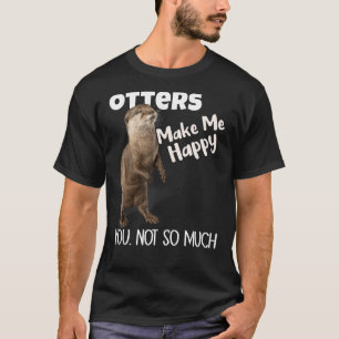 Camiseta As Otters Fazem-Me Feliz, Não Tão Engraçado Como A