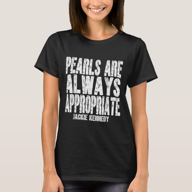 Camiseta As Pérolas São Sempre Apropriadas Jackie Kennedy D (Frente)