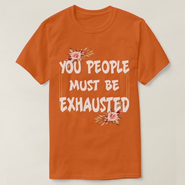Camiseta As pessoas devem estar esgotadas (Frente do Design)