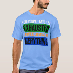 Camiseta As Pessoas Devem Estar Esgotadas De Me Ver Fazer