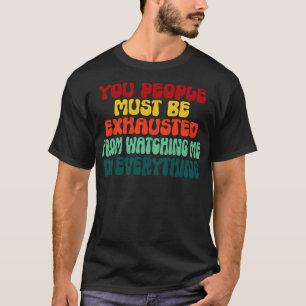 Camiseta As Pessoas Devem Estar Esgotadas De Me Ver Fazer
