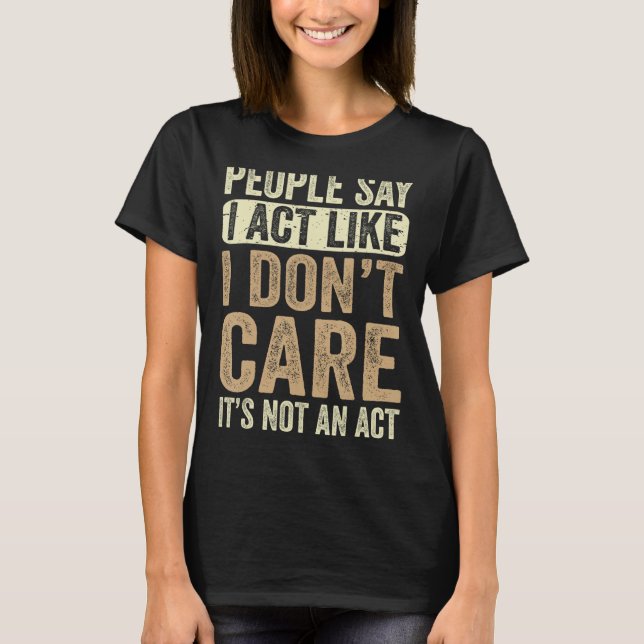 Camiseta As pessoas dizem que eu faço como se eu não me imp (Frente)