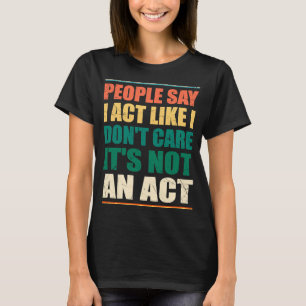 Camiseta As pessoas dizem que eu faço como se eu não me imp