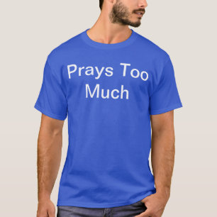 Camiseta As pessoas dizem que você reza demais? Vista-o or