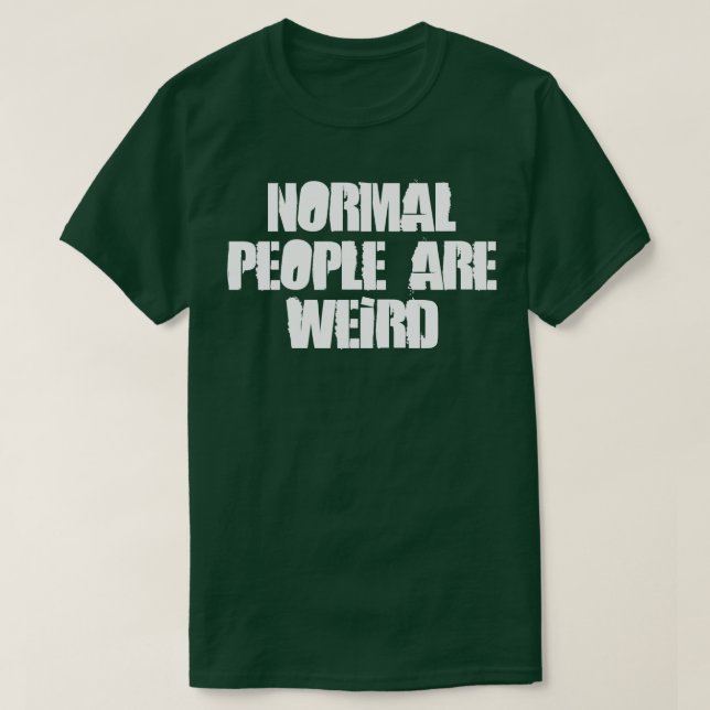 Camiseta As Pessoas Normais São Estranhas (Frente do Design)