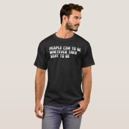Camiseta as pessoas podem ser o que quiserem ser