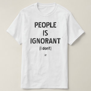 Camiseta As pessoas são ignorantes (eu não)