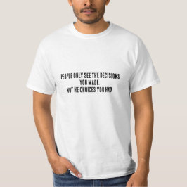 Camiseta As pessoas só veem as decisões, não as escolhas