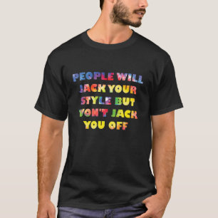 Camiseta As pessoas vão acertar seu estilo, mas não vão tir