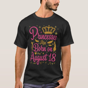 Camiseta As princesas Estão Nasceres No Dia 18 De Agosto Fe