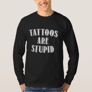 Camiseta As Tatuagens São Arrepios Estúpidos, Engraçados, I