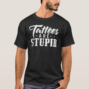 Camiseta As Tatuagens São Tatuagens Estúpidas Que Ficam Per