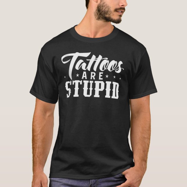 Camiseta As Tatuagens São Tatuagens Estúpidas Que Ficam Per (Frente)
