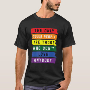 Camiseta As Únicas Pessoas Queer São Aqueles Que Não Amar N
