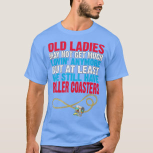 Camiseta As velhas senhoras podem não ter muito amor mais, 