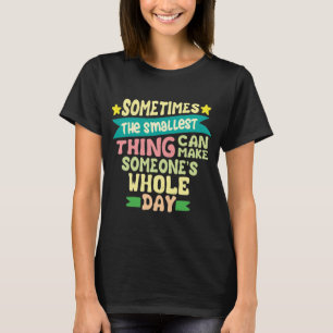 Camiseta Às Vezes A Coisa Mais Pequena Pode Fazer