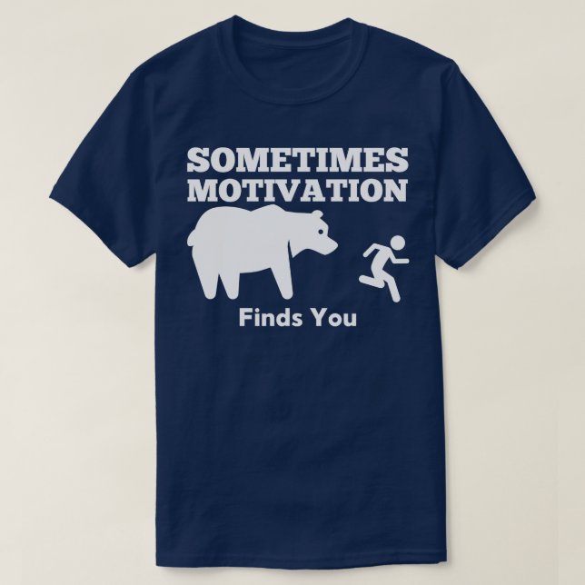 Camiseta Às vezes, a motivação encontra seu urso (Frente do Design)