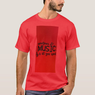 Camiseta Às vezes a música é tudo que você precisa