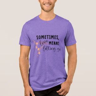 Camiseta Às vezes, amor significa deixar ir