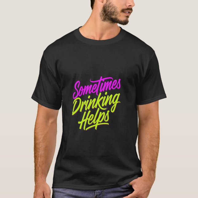 Camiseta Às vezes beber ajuda o bebedor de estresse de fest (Frente)