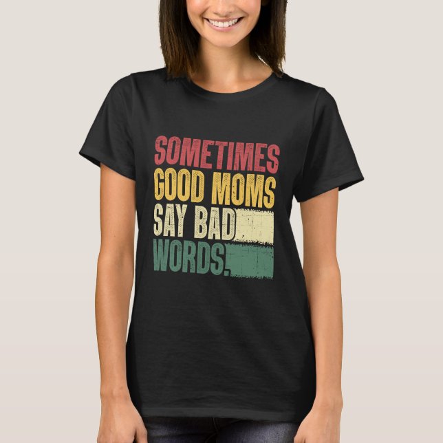 Camiseta Às vezes boas Mães dizem mãe (Frente)