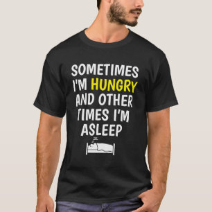 Camiseta Às Vezes Estou Com Fome E Outras Vezes Estou Dormi