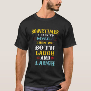 Camiseta  às vezes eu falo comigo mesmo então nós dois r
