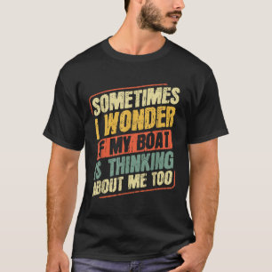 Camiseta Às vezes eu me pergunto se meu barco está pensando