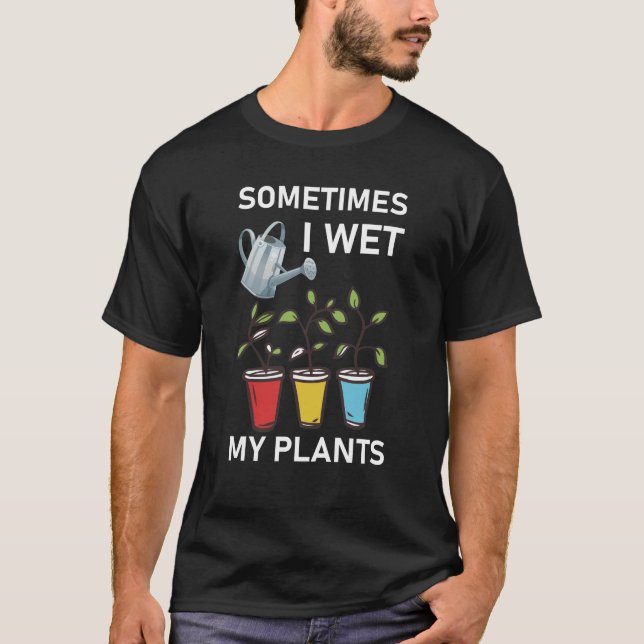 Camiseta Às Vezes Eu Molhei As Minhas Plantas - Jardinagem (Frente)