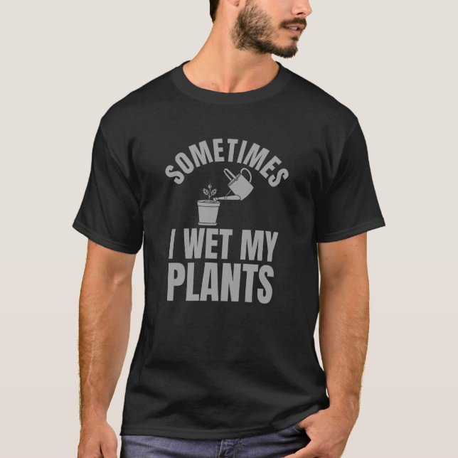 Camiseta Às Vezes Eu Molhei Meus Amantes De Jardinagem De P (Frente)