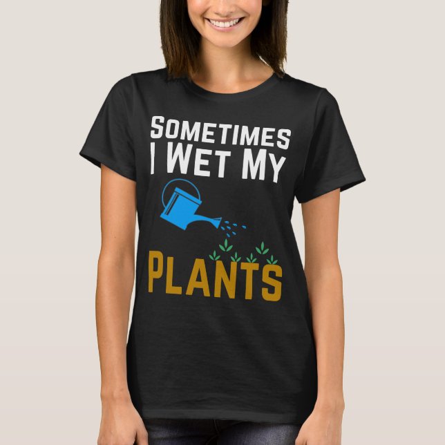 Camiseta Às Vezes Eu Molhei Minhas Plantas (Frente)