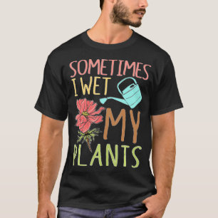 Camiseta Às Vezes Eu Molhei Minhas Plantas Oferecendo Engra