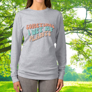 Camiseta Às vezes eu molho minhas plantas Humor de jardinag