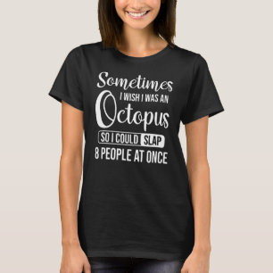 Camiseta Às Vezes Eu Queria Ser Um Octopus Para Que Eu Pude