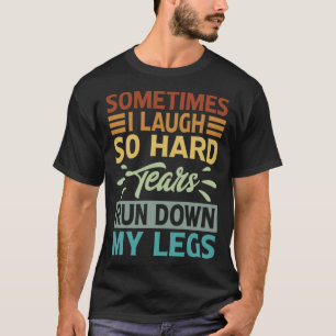 Camiseta Às Vezes Eu Ri Tão Duro Lágrimas Ao Redor Das Minh