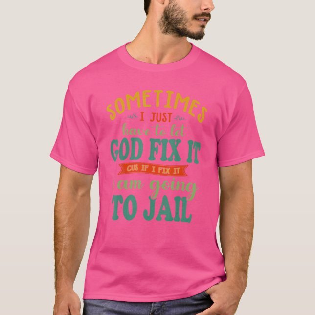 Camiseta Às Vezes Eu Só Tenho Que Deixar Deus Consertar As  (Frente)