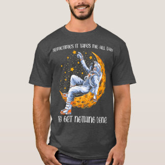 Camiseta Às vezes, leva-me o dia todo para não fazer nada