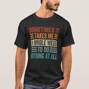 Camiseta Às Vezes Levo Uma Semana Inteira Para Não Fazer Na