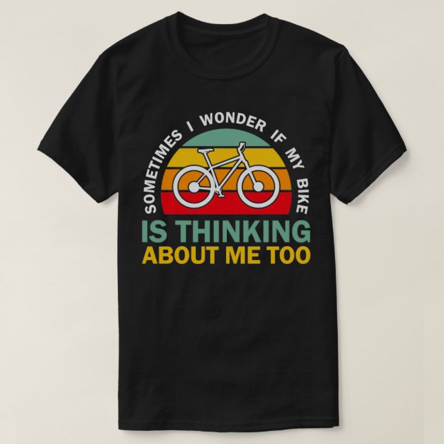 Camiseta Às vezes me pergunto se minha bicicleta está pensa (Frente do Design)
