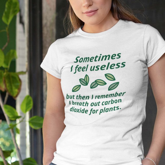 Camiseta Às vezes me sinto inútil (Sometimes I Feel Useless But Then I Remember I Breath Out Carbon Dioxide For Plants. Shirt)