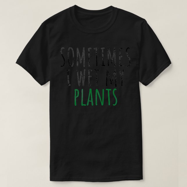 Camiseta Às Vezes Molhei As Minhas Plantas, Engraçado Jardi (Frente do Design)