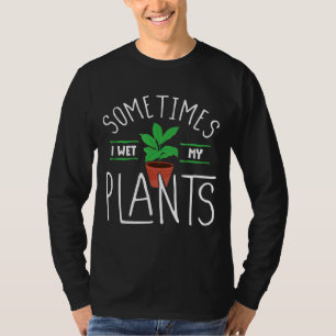 Camiseta Às vezes molhei minha planta Engraçada jardinando 