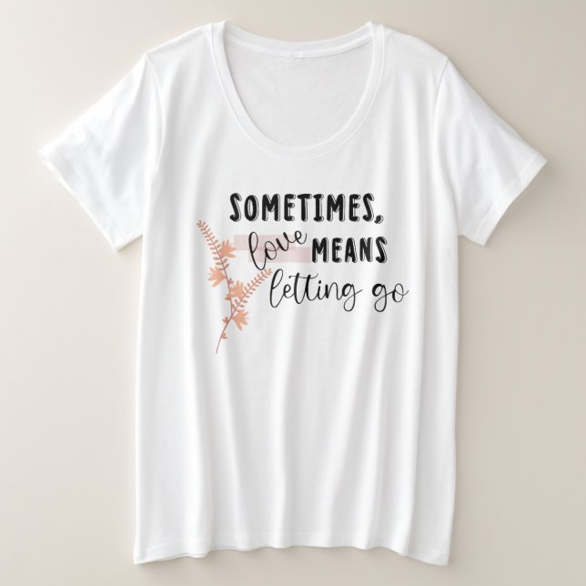 Camiseta Às vezes, o amor significa deixar ir (Frente do Design)