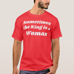 Camiseta Às Vezes O Rei É Uma Mulher Feminista Femi Feminis