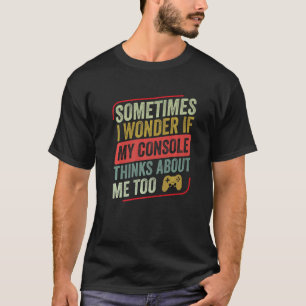 Camiseta Às Vezes Pergunto-Me Se A Minha Consola Pensa Em V