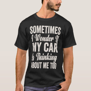 Camiseta Às Vezes Pergunto-Me Se O Meu Carro Está A Pensar 