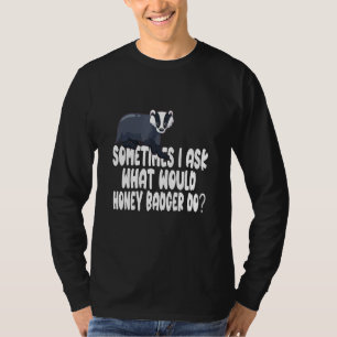 Camiseta Às vezes, pergunto o que faria a Honey Badger