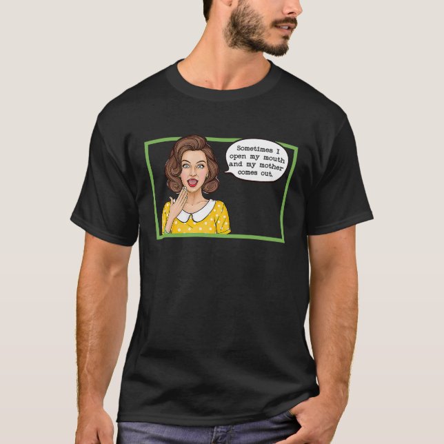 Camiseta Às Vezes Quando Eu Abro Minha Boca Mãe Sai (Frente)